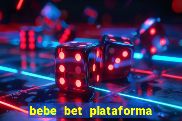 bebe bet plataforma de jogos